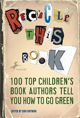 Recyclez ce livre : 100 auteurs de livres pour enfants vous expliquent comment passer au vert - Recycle This Book: 100 Top Children's Book Authors Tell You How to Go Green