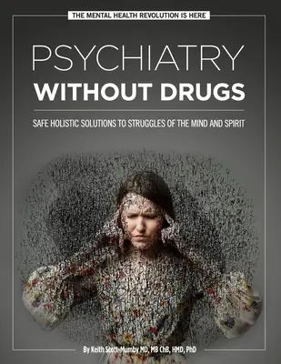 Psychiatrie sans médicaments : Des solutions holistiques sûres aux problèmes du mental et de l'esprit - Psychiatry Without Drugs: Safe Holistic Solutions to Struggles of the Mind and Spirit