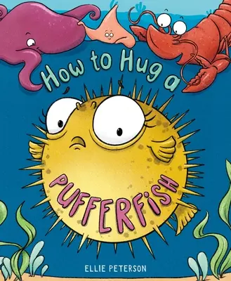 Comment faire un câlin à un poisson-globe - How to Hug a Pufferfish