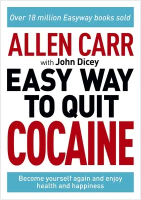 Allen Carr : Le moyen facile d'arrêter la cocaïne : Redécouvrez votre vrai moi et profitez de la liberté, de la santé et du bonheur - Allen Carr: The Easy Way to Quit Cocaine: Rediscover Your True Self and Enjoy Freedom, Health, and Happiness