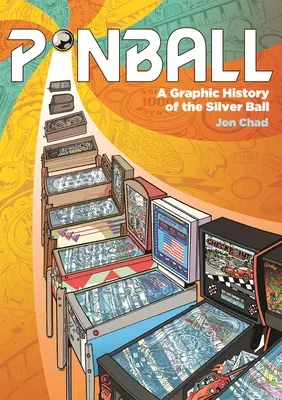 Le flipper : Une histoire graphique du ballon d'argent - Pinball: A Graphic History of the Silver Ball