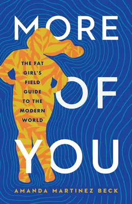 More of You : Le guide de terrain de la grosse fille dans le monde moderne - More of You: The Fat Girl's Field Guide to the Modern World