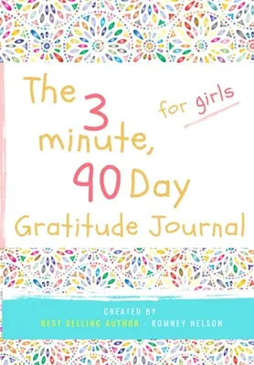 Le journal de gratitude des filles en 3 minutes et 90 jours : Un journal de pensée positive et de gratitude pour les filles afin de promouvoir le bonheur, la confiance en soi et le bien-être. - The 3 Minute, 90 Day Gratitude Journal for Girls: A Positive Thinking and Gratitude Journal For Girls to Promote Happiness, Self-Confidence and Well-B