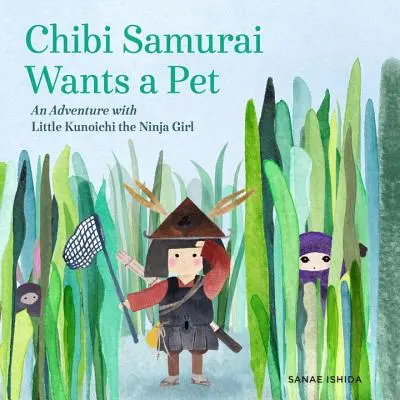 Chibi Samurai veut un animal de compagnie : Une aventure avec la petite Kunoichi la fille ninja - Chibi Samurai Wants a Pet: An Adventure with Little Kunoichi the Ninja Girl