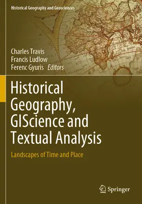 Géographie historique, giscience et analyse textuelle : Landscapes of Time and Place - Historical Geography, Giscience and Textual Analysis: Landscapes of Time and Place