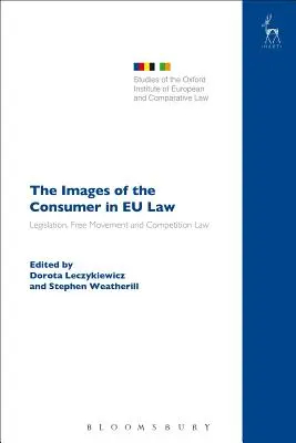 Les images du consommateur dans le droit européen : Législation, libre circulation et droit de la concurrence - The Images of the Consumer in EU Law: Legislation, Free Movement and Competition Law