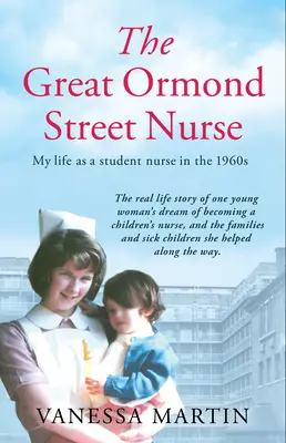 L'infirmière du Great Ormond Street Hospital : La vie d'une infirmière stagiaire à Gosh dans les années 1960 - The Great Ormond Street Hospital Nurse: The Life of a Trainee Nurse at Gosh in the 1960s