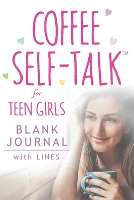 Journal de bord pour adolescentes : (Journal à couverture souple, vierge et ligné, 180 pages) - Coffee Self-Talk for Teen Girls Blank Journal: (Softcover Blank Lined Journal 180 Pages)