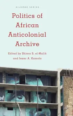 Politique des archives anticoloniales africaines - Politics of African Anticolonial Archive