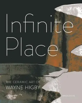 Infinite Place : L'art céramique de Wayne Higby - Infinite Place: The Ceramic Art of Wayne Higby