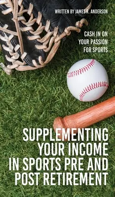 Complétez vos revenus dans le domaine du sport avant et après la retraite : La passion du sport au service de la retraite - Supplementing Your Income In Sports Pre and Post Retirement: Cash In On Your Passion For Sports