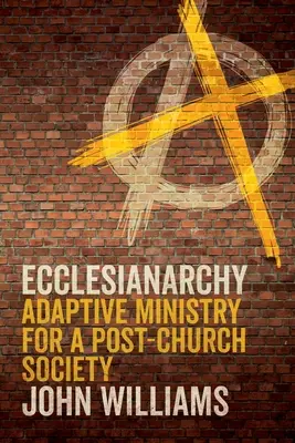 Ecclesianarchy : Un ministère adaptatif pour une société post-ecclésiale - Ecclesianarchy: Adaptive Ministry for a Post-Church Society