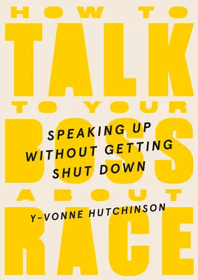 Comment parler de la race à son patron : s'exprimer sans se faire rembarrer - How to Talk to Your Boss about Race: Speaking Up Without Getting Shut Down
