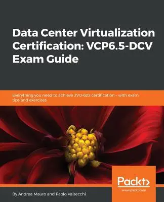 Certification en virtualisation des centres de données : Tout ce dont vous avez besoin pour obtenir la certification 2V0-622 - avec des conseils et des exercices pour l'examen - Data Center Virtualization Certification: Everything you need to achieve 2V0-622 certification - with exam tips and exercises