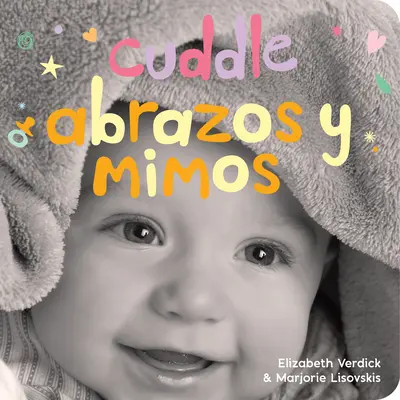 Cuddle/Abrazos Y Mimos : A Board Book about Snuggling/Un Libro de Cartn Sobre Afectos Y Sentimientos - Cuddle/Abrazos Y Mimos: A Board Book about Snuggling/Un Libro de Cartn Sobre Afectos Y Sentimientos