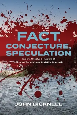 Faits, conjectures, spéculations et les meurtres non résolus de Marianne Schmidt et Christine Sharrock - Fact, Conjecture, Speculation and the Unsolved Murders of Marianne Schmidt and Christine Sharrock