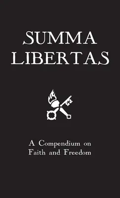 Summa Libertas : Compendium sur la foi et la liberté - Summa Libertas: A Compendium on Faith and Freedom