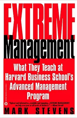 Le management extrême : Ce que l'on enseigne au programme de gestion avancée de la Harvard Business School - Extreme Management: What They Teach at Harvard Business School's Advanced Management Program