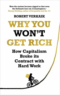 Pourquoi vous ne deviendrez pas riche - et pourquoi vous méritez mieux que cela - Why You Won't Get Rich - And Why You Deserve Better Than This