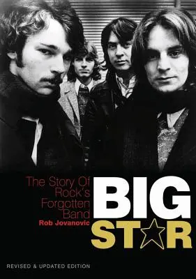 Big Star : L'histoire du groupe oublié du rock - Édition révisée et mise à jour - Big Star: The Story of Rock's Forgotten Band - Revised & Updated Edition