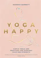 Yoga Happy : Des outils et des pratiques simples pour le calme et la force au quotidien - Yoga Happy: Simple Tools and Practices for Everyday Calm & Strength