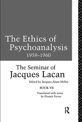 L'éthique de la psychanalyse 1959-1960 : Le séminaire de Jacques Lacan - The Ethics of Psychoanalysis 1959-1960: The Seminar of Jacques Lacan