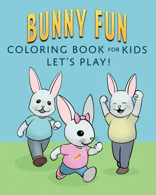 Bunny Fun Coloring Book for Kids : Jouons ! - Bunny Fun Coloring Book for Kids: Let's Play!