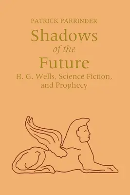 Les ombres du futur : H. G. Wells, la science-fiction et la prophétie - Shadows of Future: H. G. Wells, Science Fiction, and Prophecy