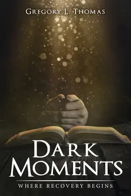 Les moments sombres : Le début de la guérison - Dark Moments: Where Recovery Begins