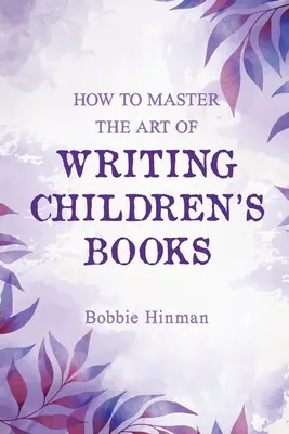 Comment maîtriser l'art d'écrire des livres pour enfants - How to Master the Art of Writing Children's Books