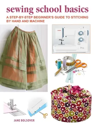 Guide de la couture à la main et à la machine pour les débutants : Un cours complet étape par étape - A Beginner's Guide to Sewing by Hand and Machine: A Complete Step-By-Step Course