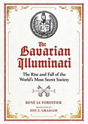Les Illuminati bavarois : L'ascension et la chute de la société la plus secrète du monde - The Bavarian Illuminati: The Rise and Fall of the World's Most Secret Society