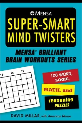 Mensa(r) Super-Smart Mind Twisters : 112 énigmes de mots, de logique, de chiffres et de raisonnement - Mensa(r) Super-Smart Mind Twisters: 112 Word, Logic, Number, and Reasoning Puzzles