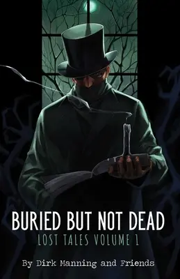 Buried But Not Dead : Lost Tales Vol. 1volume 1 - Buried But Not Dead: Lost Tales Vol. 1volume 1