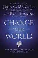 Changez votre monde - Comment n'importe qui, n'importe où, peut faire la différence - Change Your World - How Anyone, Anywhere Can Make a Difference