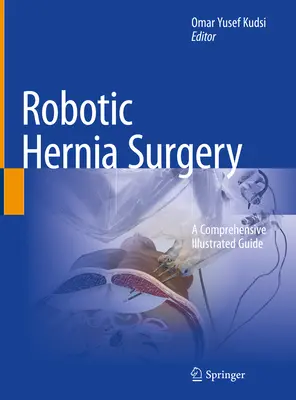 Chirurgie robotique de la hernie : Un guide complet et illustré - Robotic Hernia Surgery: A Comprehensive Illustrated Guide