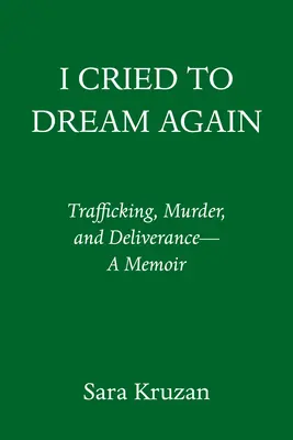 J'ai pleuré pour rêver encore : Trafic, meurtre et délivrance -- Un mémoire - I Cried to Dream Again: Trafficking, Murder, and Deliverance -- A Memoir