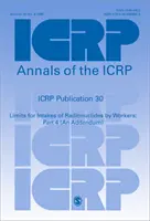 Publication 30 de la CIPR - Limites d'incorporation de radionucléides par les travailleurs : Part 4 (An Addendum) - ICRP Publication 30 - Limits for Intakes of Radionuclides by Workers: Part 4 (An Addendum)