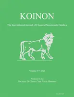 Koinon IV, 2021 : The International Journal of Classical Numismatic Studies (Revue internationale d'études numismatiques classiques) - Koinon IV, 2021: The International Journal of Classical Numismatic Studies