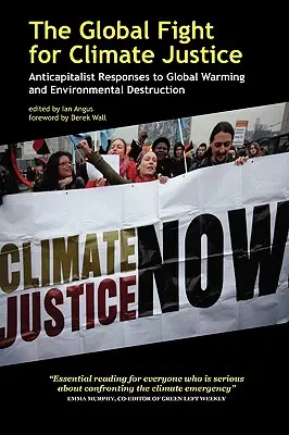 La lutte mondiale pour la justice climatique : Réponses anticapitalistes au réchauffement climatique et à la destruction de l'environnement - The Global Fight for Climate Justice: Anticapitalist Responses to Global Warming and Environmental Destruction