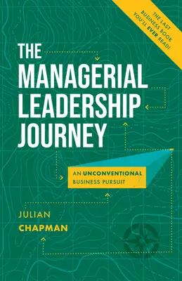 Le voyage du leadership managérial : Une poursuite d'activité non conventionnelle - The Managerial Leadership Journey: An Unconventional Business Pursuit