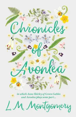 Chroniques d'Avonlea, dans lesquelles Anne Shirley de La Maison aux pignons verts et Avonlea jouent un rôle ... - Chronicles of Avonlea, in Which Anne Shirley of Green Gables and Avonlea Plays Some Part ..