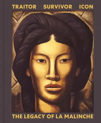 Traître, survivant, icône : l'héritage de La Malinche - Traitor, Survivor, Icon: The Legacy of La Malinche