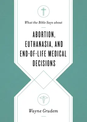 Ce que dit la Bible sur l'avortement, l'euthanasie et les décisions médicales en fin de vie - What the Bible Says about Abortion, Euthanasia, and End-Of-Life Medical Decisions