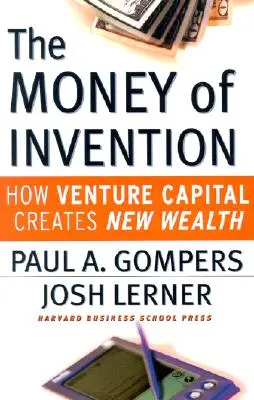 L'argent de l'invention : Comment le capital-risque crée de nouvelles richesses - The Money of Invention: How Venture Capital Creates New Wealth