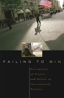 Échec à la victoire : Perceptions de la victoire et de la défaite en politique internationale - Failing to Win: Perceptions of Victory and Defeat in International Politics