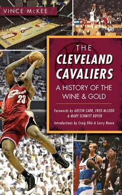 Les Cavaliers de Cleveland : Une histoire du vin et de l'or - The Cleveland Cavaliers: A History of the Wine & Gold