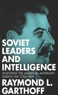 Dirigeants soviétiques et renseignement : L'évaluation de l'adversaire américain pendant la guerre froide - Soviet Leaders and Intelligence: Assessing the American Adversary during the Cold War