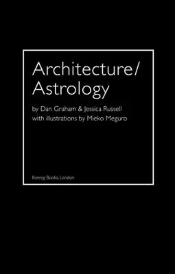 Architecture/Astrologie : Par Dan Graham et Jessica Russell. - Architecture/Astrology: By Dan Graham and Jessica Russell.