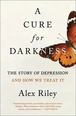 Un remède pour les ténèbres : L'histoire de la dépression et de son traitement - A Cure for Darkness: The Story of Depression and How We Treat It